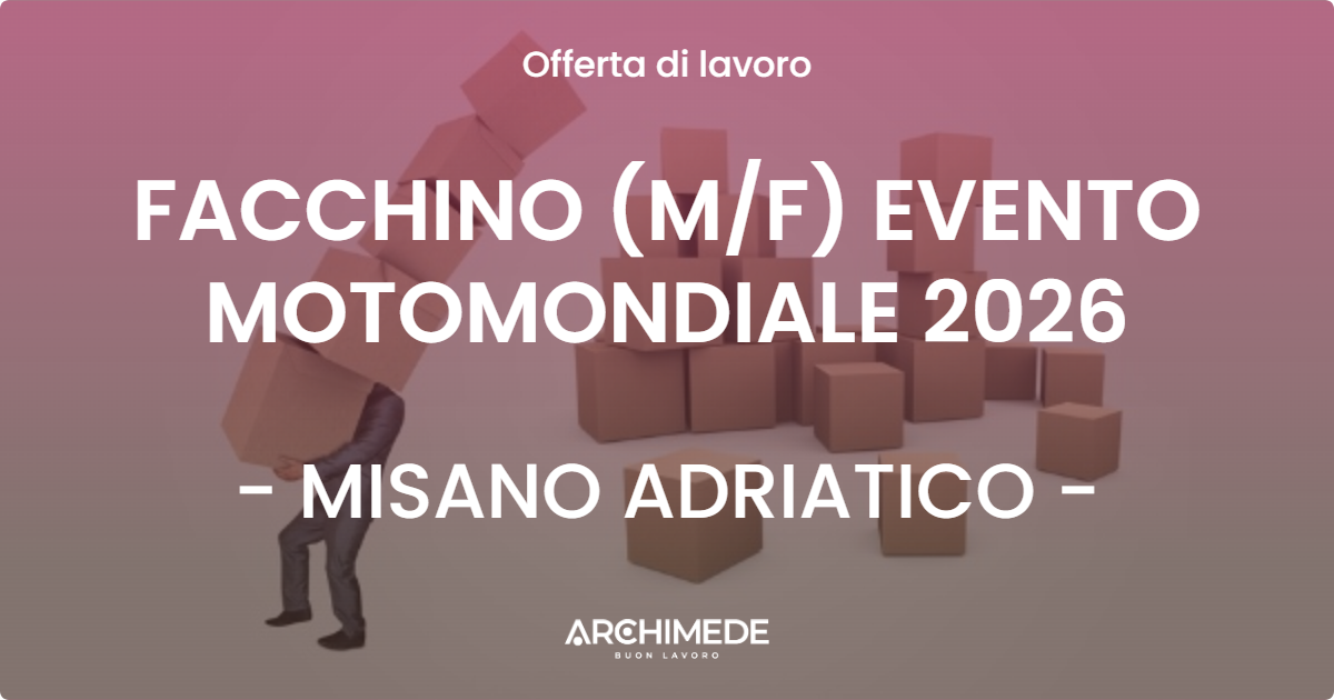 OFFERTA LAVORO - FACCHINO (MF) EVENTO MOTOMONDIALE 2026 - MISANO ADRIATICO