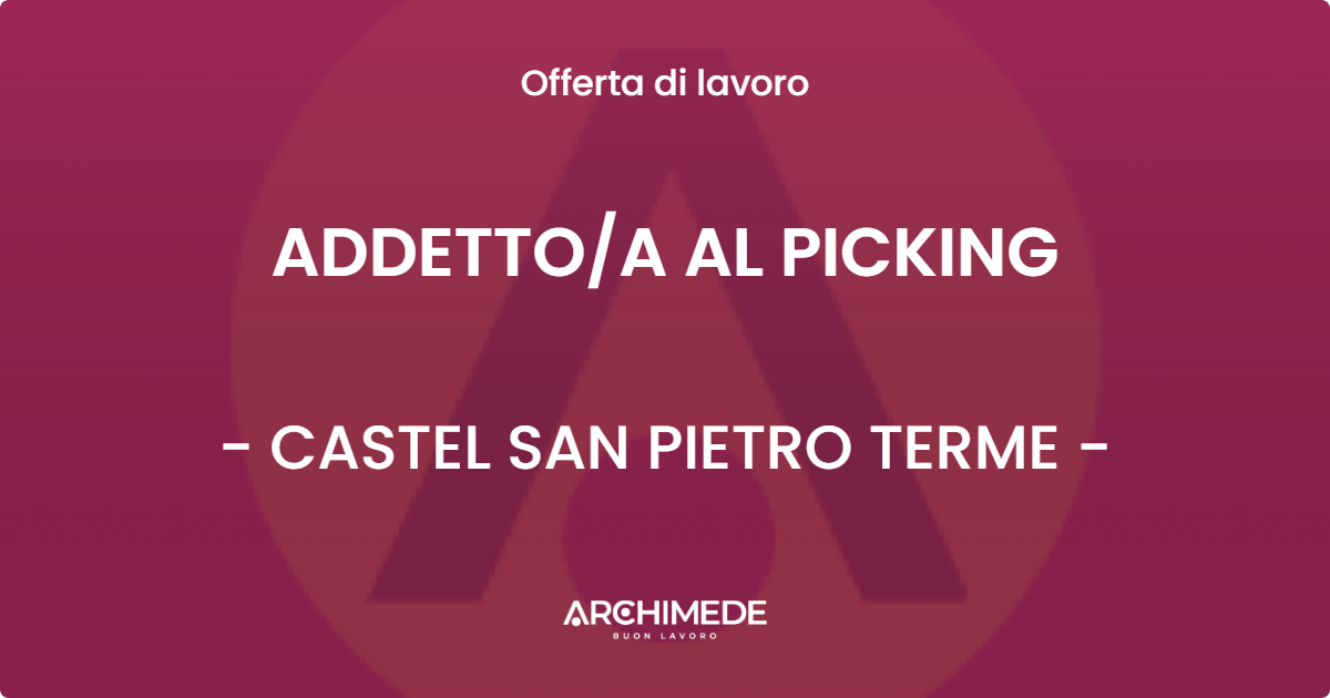 OFFERTA LAVORO - ADDETTOA AL PICKING - CASTEL SAN PIETRO TERME
