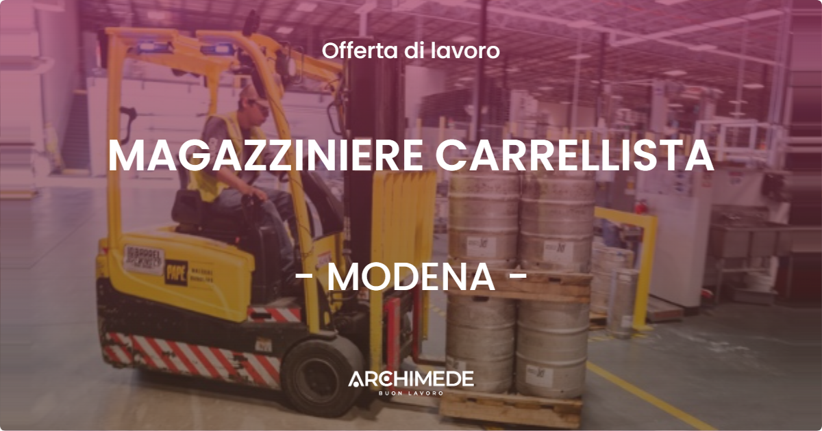 OFFERTA LAVORO - MAGAZZINIERE CARRELLISTA - MODENA