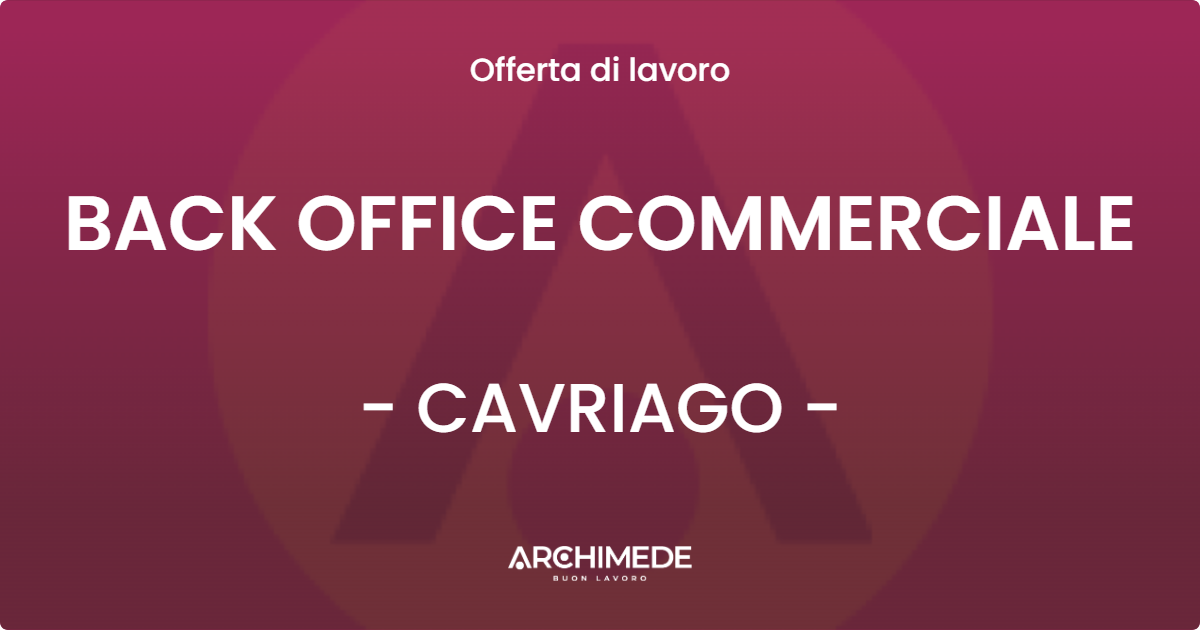 OFFERTA LAVORO - BACK OFFICE COMMERCIALE - CAVRIAGO