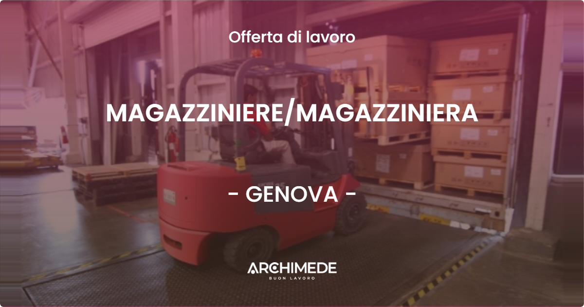 OFFERTA LAVORO - MAGAZZINIERE/MAGAZZINIERA - GENOVA (GE)