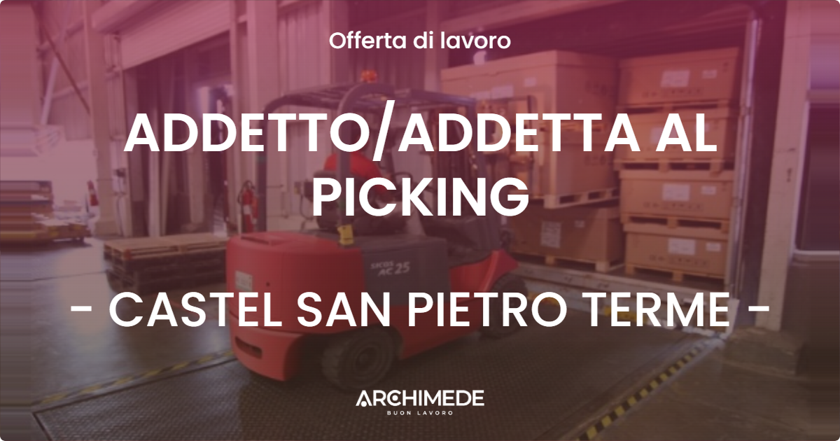 OFFERTA LAVORO - ADDETTOADDETTA AL PICKING - CASTEL SAN PIETRO TERME