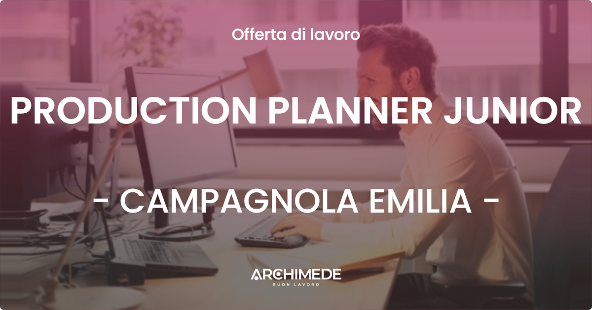 OFFERTA LAVORO - PRODUCTION PLANNER JUNIOR - CAMPAGNOLA EMILIA