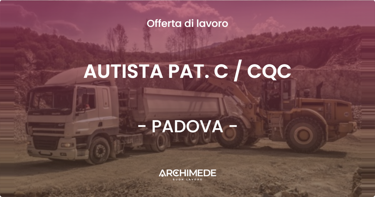 OFFERTA LAVORO - AUTISTA PAT. C  CQC - PADOVA