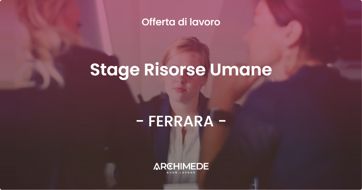 OFFERTA LAVORO - Stage Risorse Umane - FERRARA