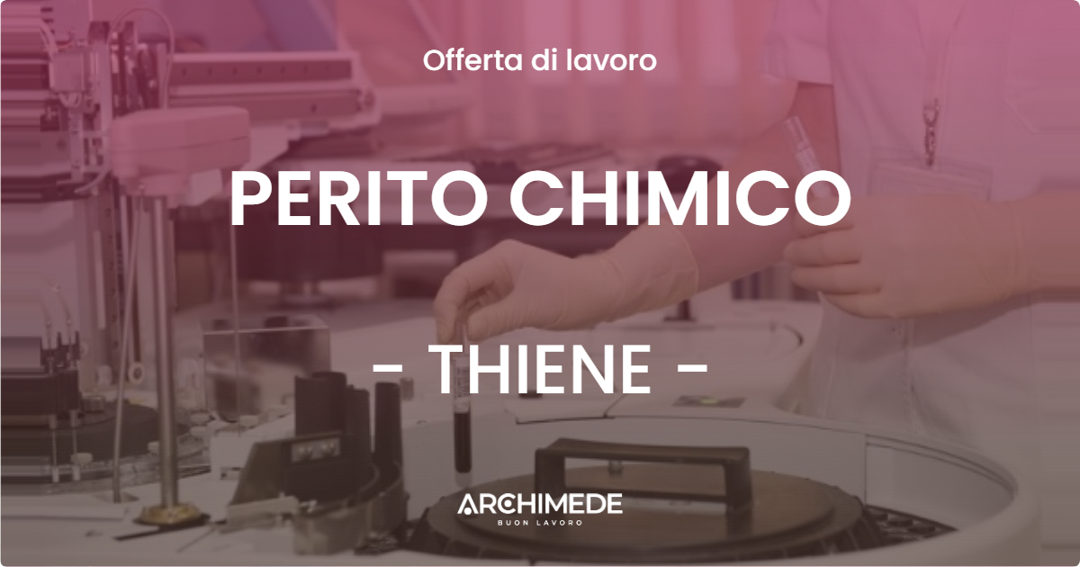 OFFERTA LAVORO - PERITO CHIMICO - THIENE