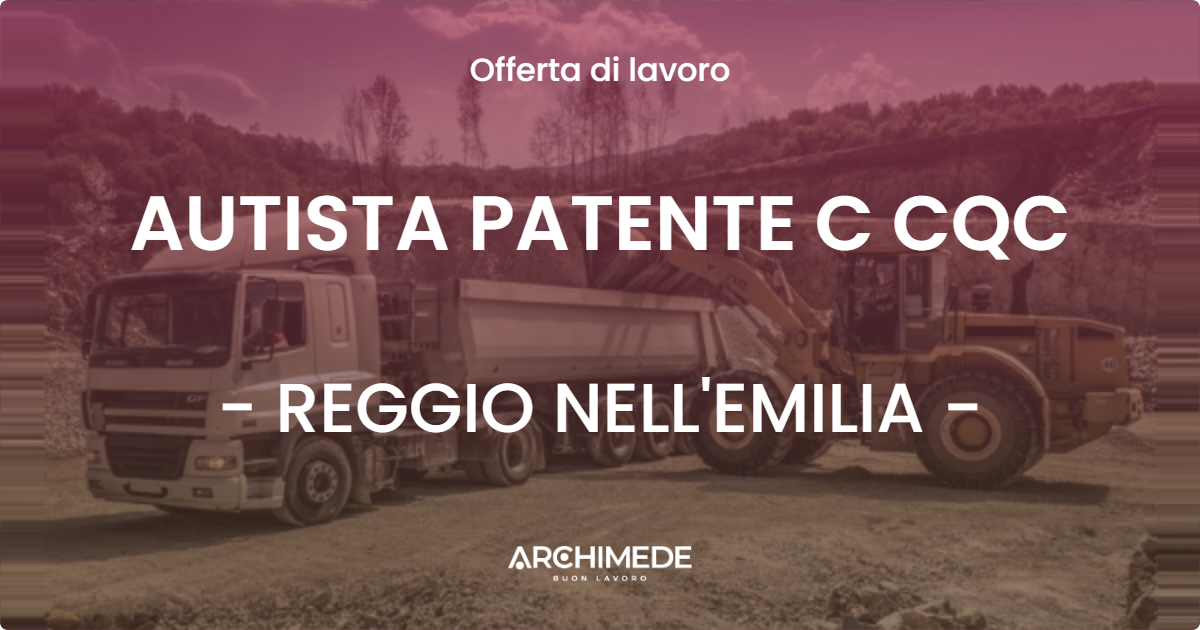 OFFERTA LAVORO - AUTISTA PATENTE C CQC - REGGIO NELL'EMILIA