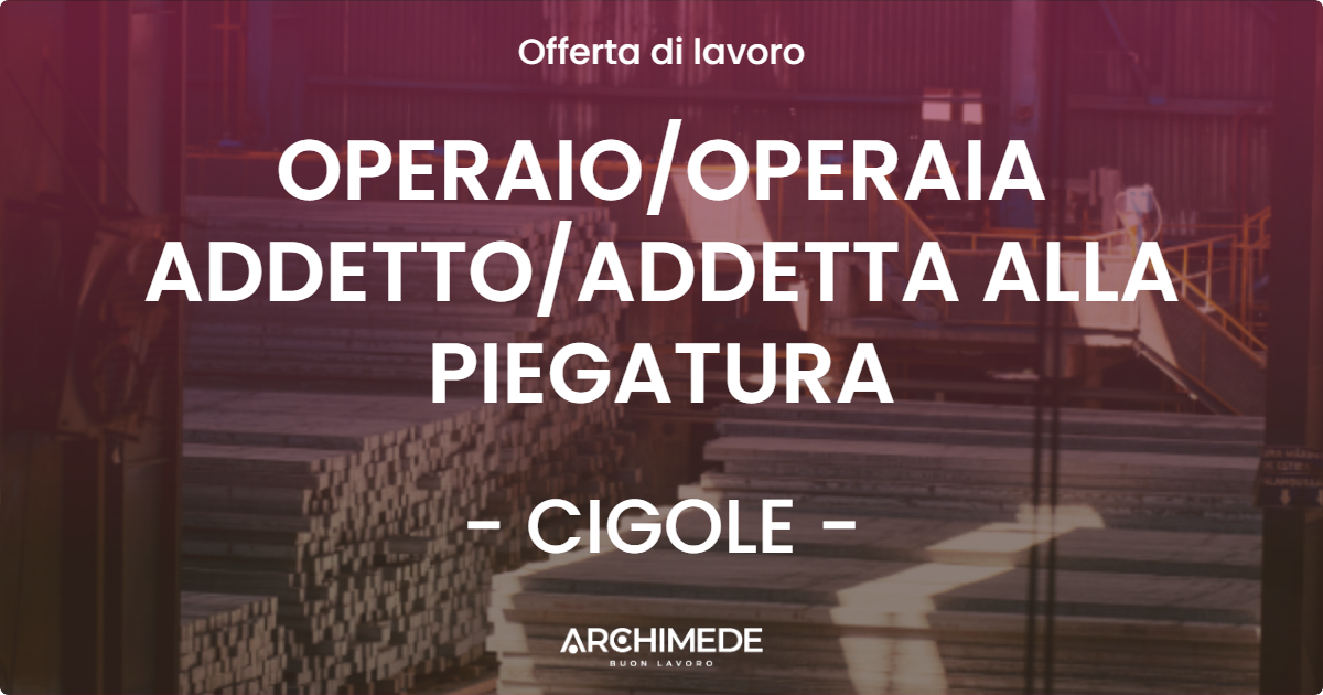 OFFERTA LAVORO - OPERAIOOPERAIA ADDETTOADDETTA ALLA PIEGATURA - CIGOLE
