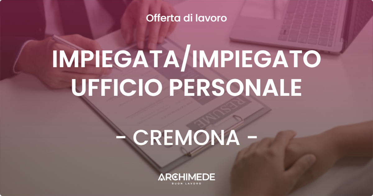 OFFERTA LAVORO - IMPIEGATAIMPIEGATO UFFICIO PERSONALE - CREMONA