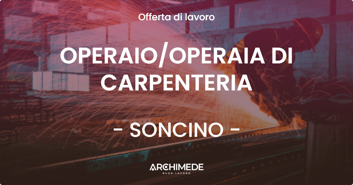 OFFERTA LAVORO - OPERAIOOPERAIA DI CARPENTERIA - SONCINO