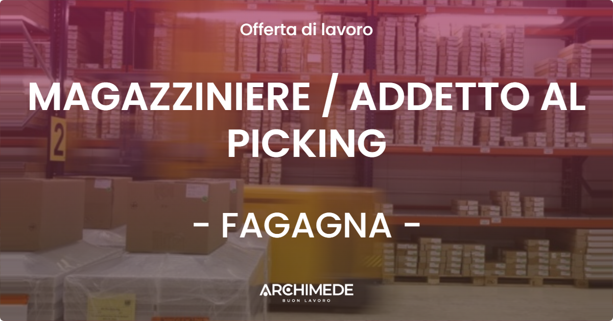 OFFERTA LAVORO - MAGAZZINIERE  ADDETTO AL PICKING - FAGAGNA