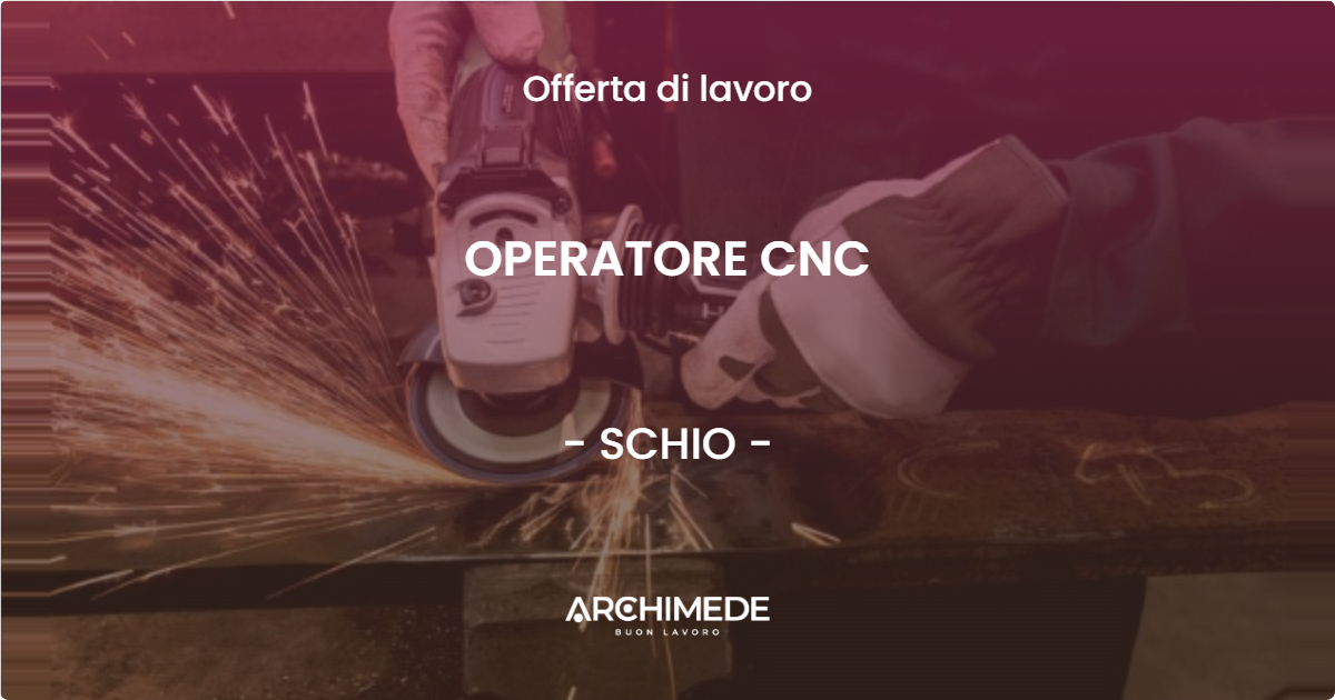 OFFERTA LAVORO - OPERATORE CNC - SCHIO