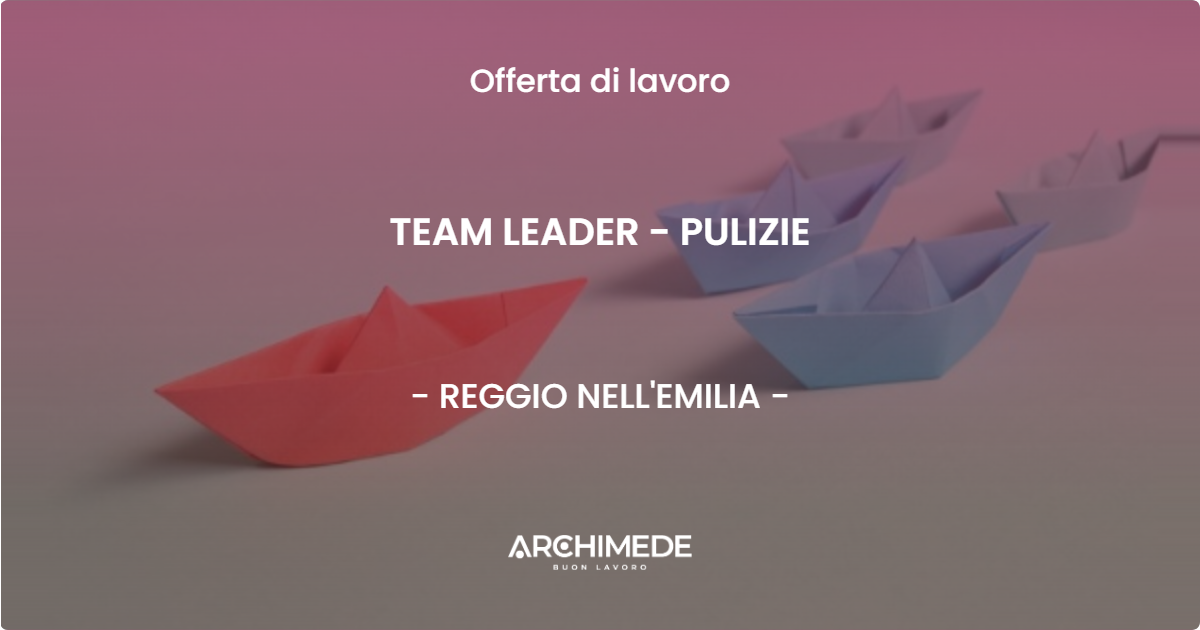OFFERTA LAVORO - TEAM LEADER - PULIZIE - REGGIO NELL'EMILIA