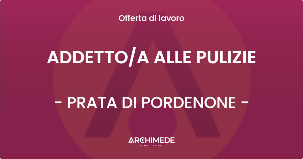 OFFERTA LAVORO - ADDETTOA ALLE PULIZIE - PRATA DI PORDENONE