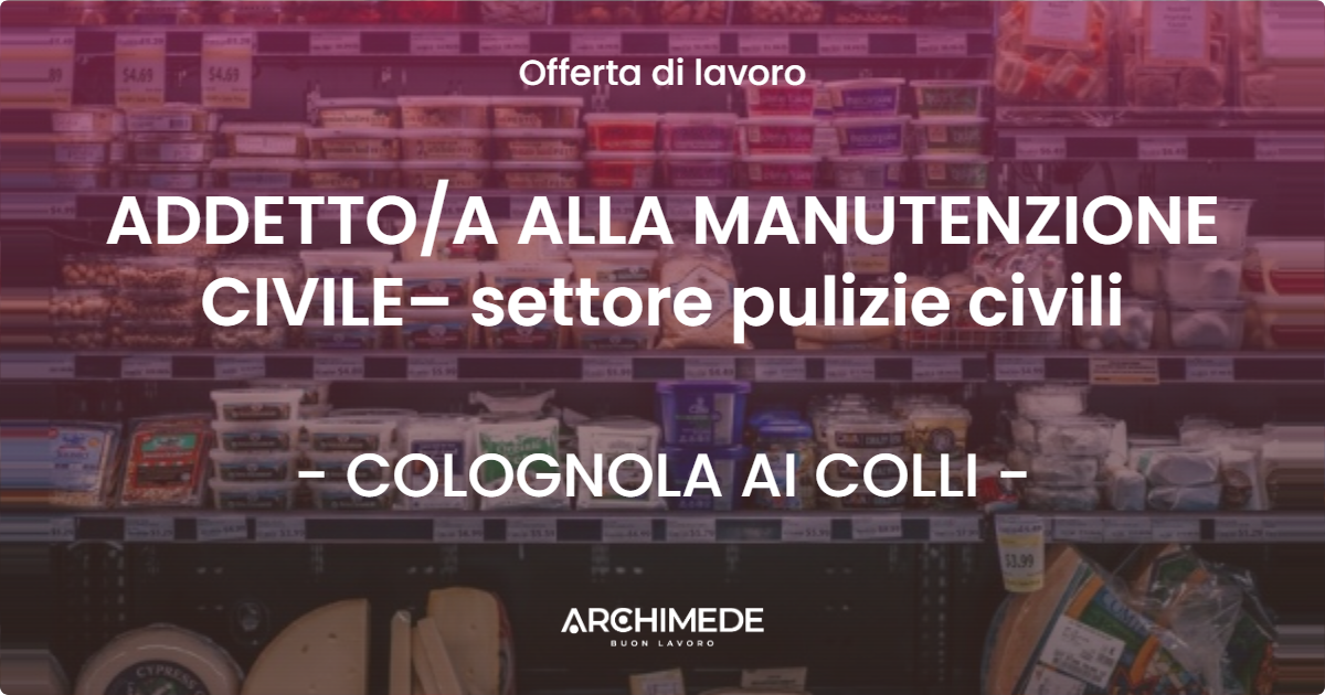 OFFERTA LAVORO - ADDETTOA ALLA MANUTENZIONE CIVILE– settore pulizie civili - COLOGNOLA AI COLLI