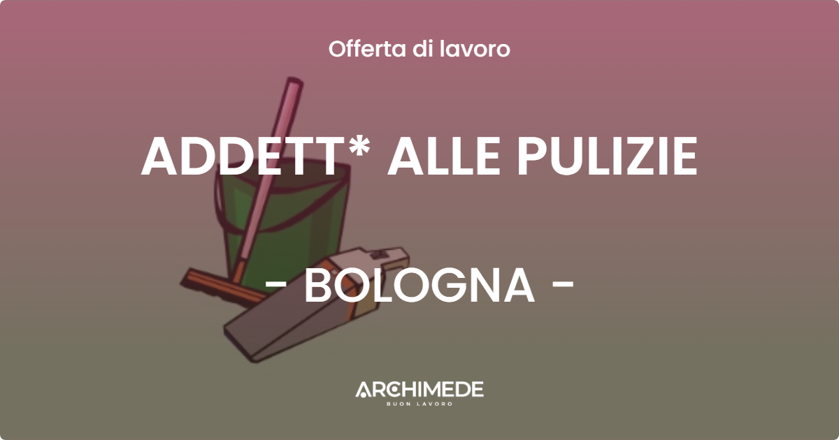 OFFERTA LAVORO - ADDETT* ALLE PULIZIE - BOLOGNA