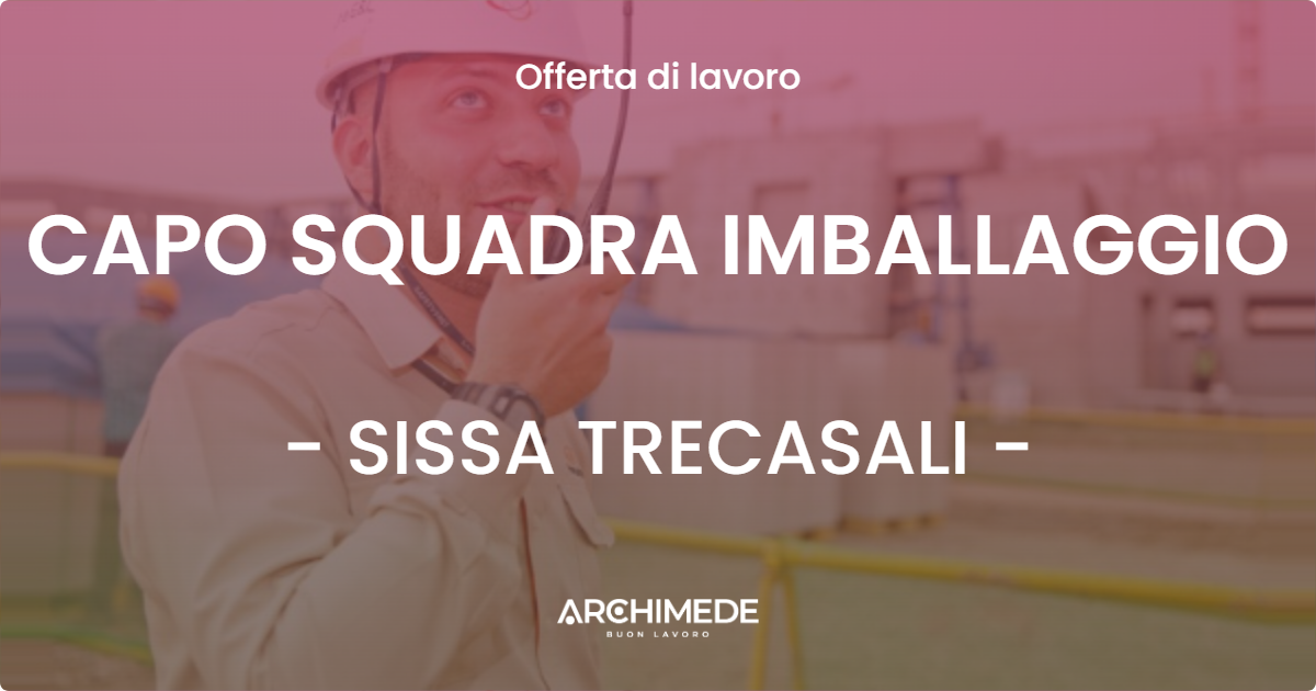 OFFERTA LAVORO - CAPO SQUADRA IMBALLAGGIO - SISSA TRECASALI