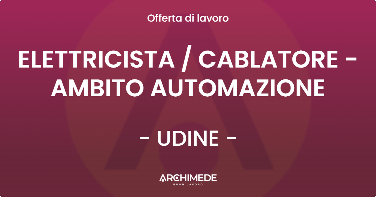 OFFERTA LAVORO - ELETTRICISTA  CABLATORE - AMBITO AUTOMAZIONE - UDINE
