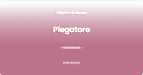 OFFERTA LAVORO - Piegatore - PEGOGNAGA (MN)