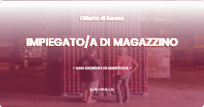 OFFERTA LAVORO - IMPIEGATOA DI MAGAZZINO - SAN GIORGIO DI MANTOVA (MN)