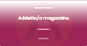 OFFERTA LAVORO - Addettoa magazzino - PEGOGNAGA (MN)