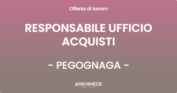 OFFERTA LAVORO - RESPONSABILE UFFICIO ACQUISTI - PEGOGNAGA (MN)