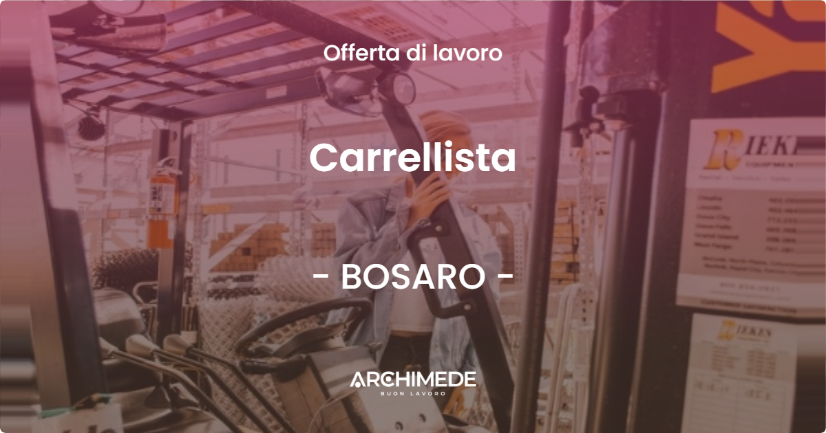 OFFERTA LAVORO - Carrellista - BOSARO