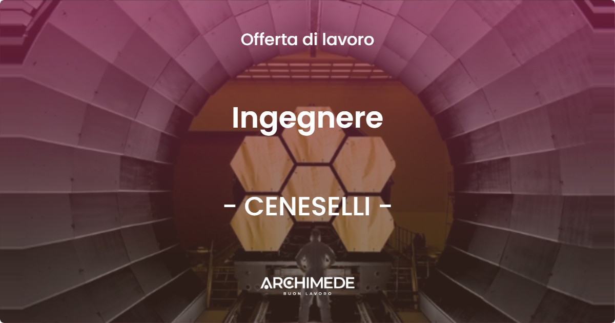 OFFERTA LAVORO - Ingegnere - CENESELLI