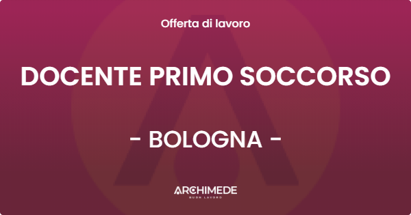 OFFERTA LAVORO - DOCENTE PRIMO SOCCORSO - BOLOGNA