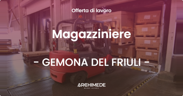 OFFERTA LAVORO - Magazziniere - GEMONA DEL FRIULI