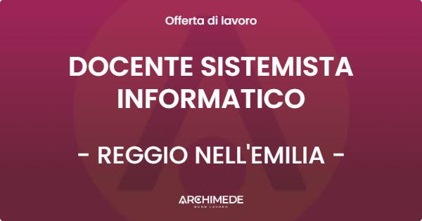 OFFERTA LAVORO - DOCENTE SISTEMISTA INFORMATICO - REGGIO NELL'EMILIA