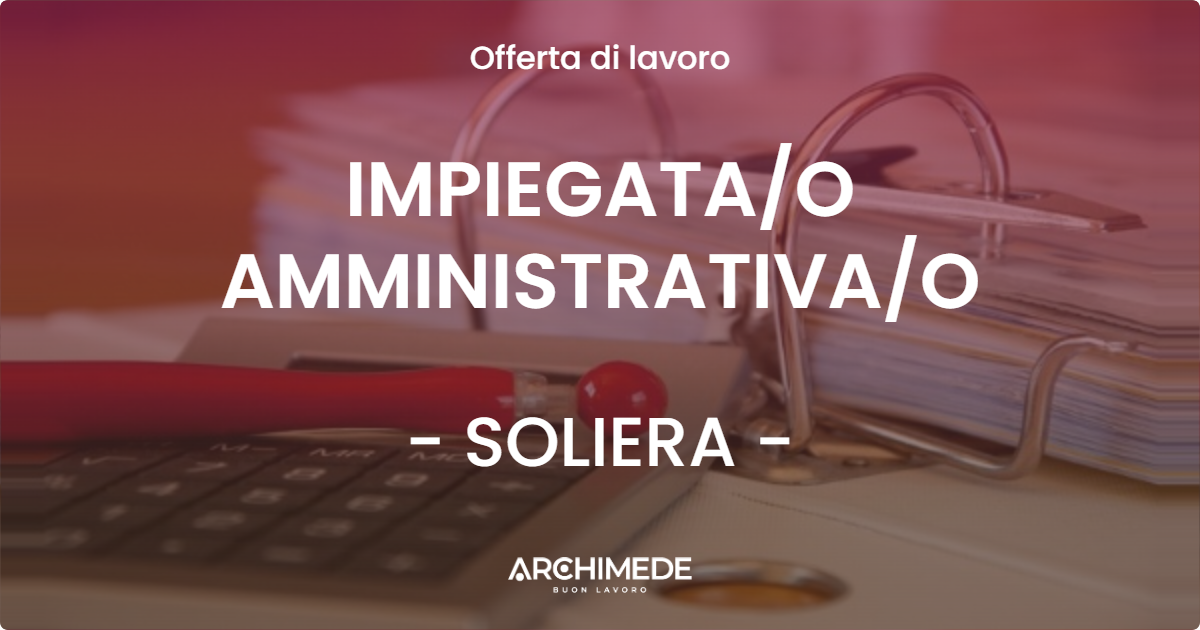 OFFERTA LAVORO - IMPIEGATAO AMMINISTRATIVAO - SOLIERA