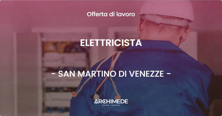 OFFERTA LAVORO - ELETTRICISTA - SAN MARTINO DI VENEZZE