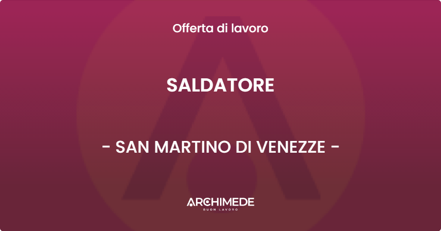 OFFERTA LAVORO - SALDATORE - SAN MARTINO DI VENEZZE