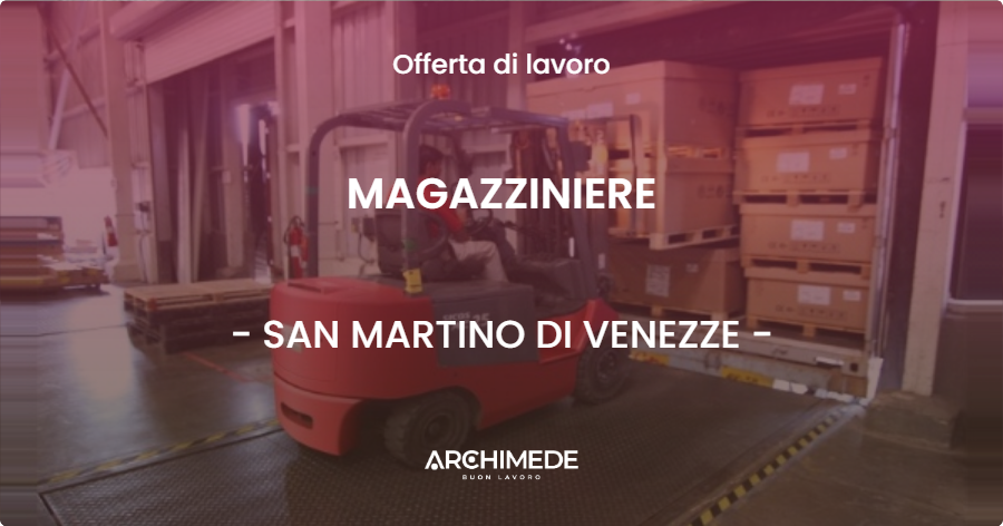 OFFERTA LAVORO - MAGAZZINIERE - SAN MARTINO DI VENEZZE