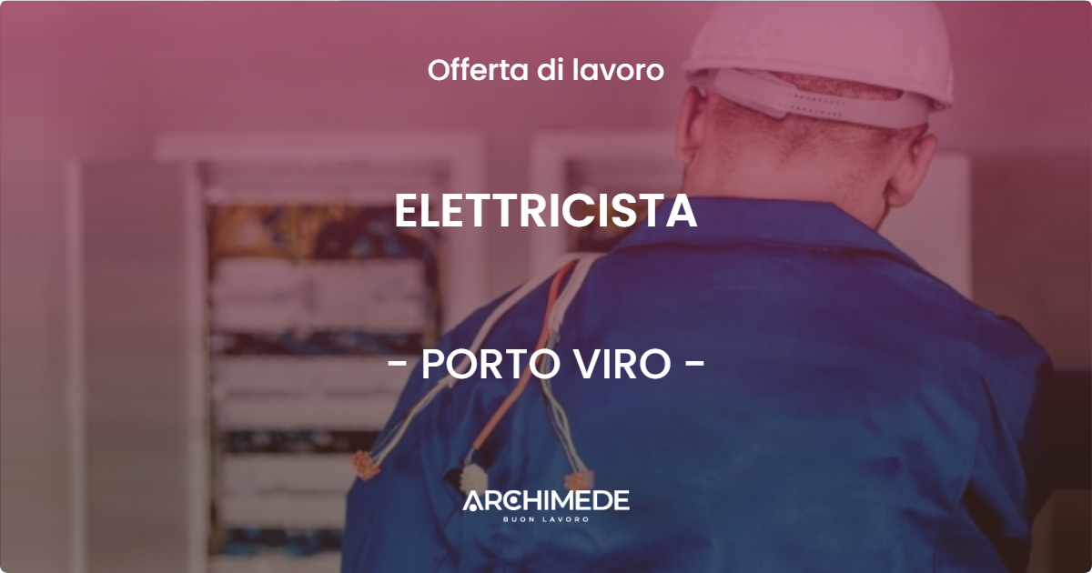 OFFERTA LAVORO - ELETTRICISTA - PORTO VIRO