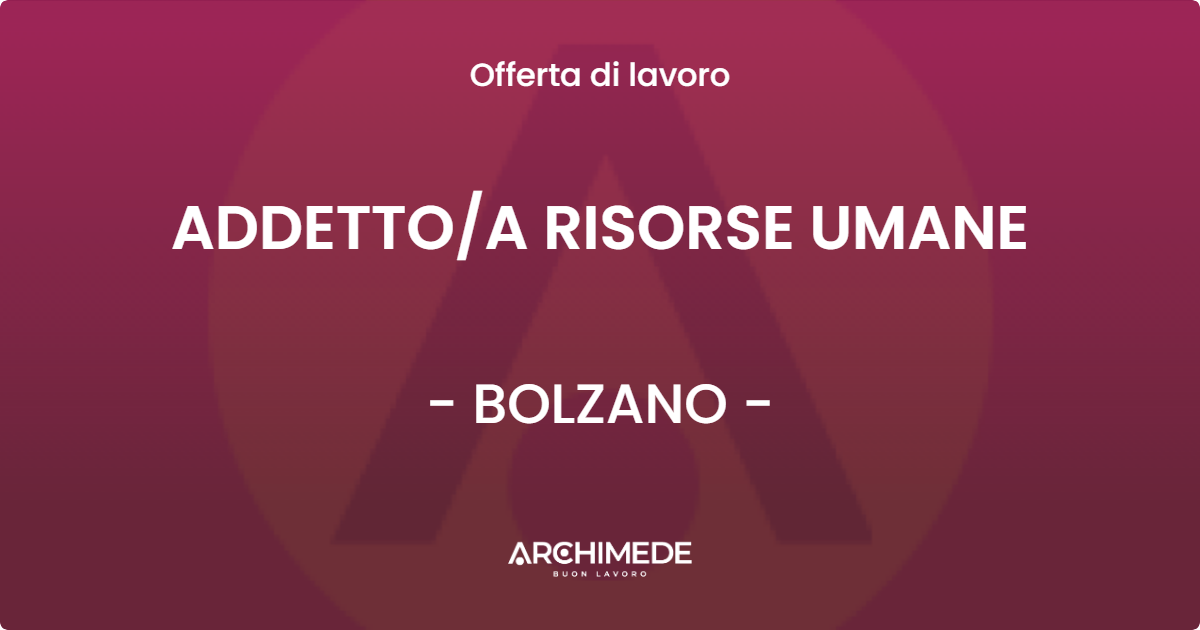 OFFERTA LAVORO - ADDETTOA RISORSE UMANE - BOLZANO