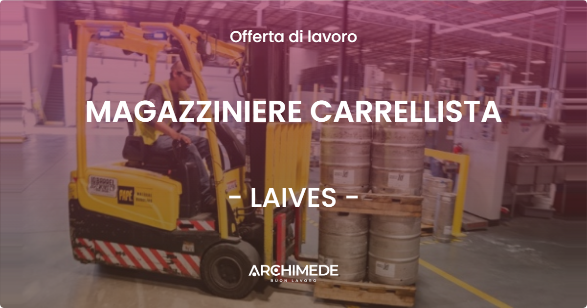 OFFERTA LAVORO - MAGAZZINIERE CARRELLISTA - LAIVES