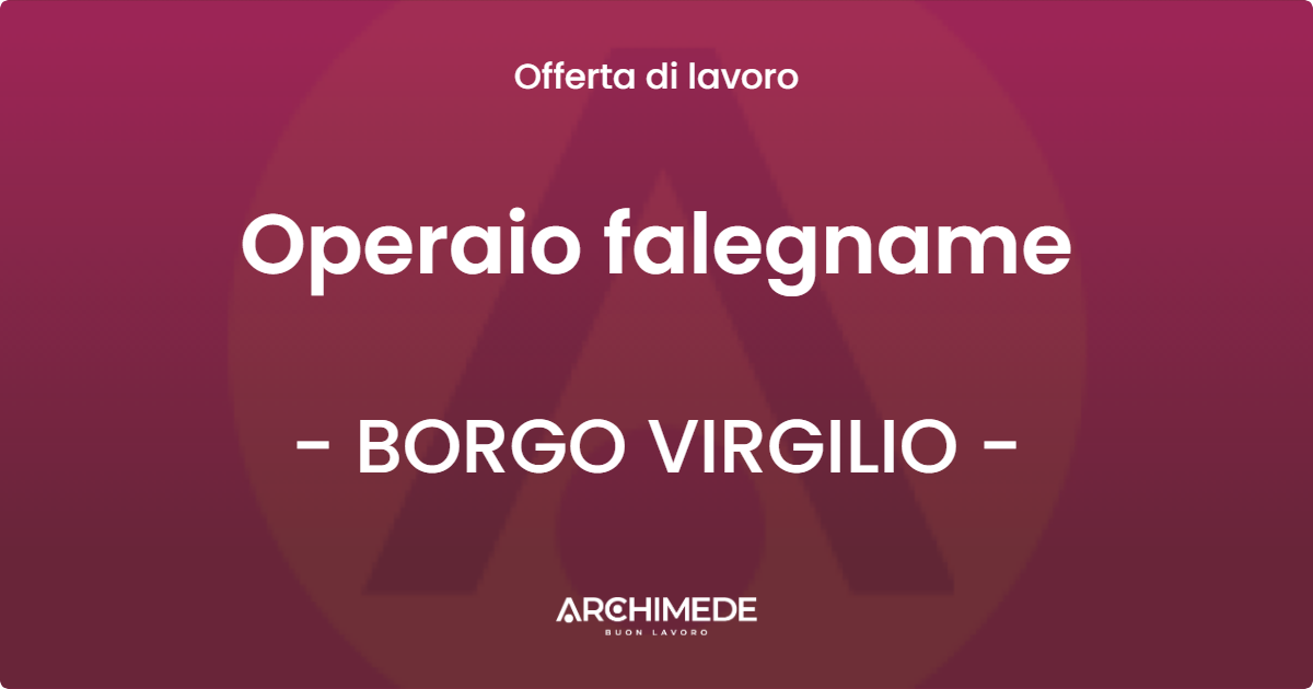 OFFERTA LAVORO - Operaio falegname - BORGO VIRGILIO