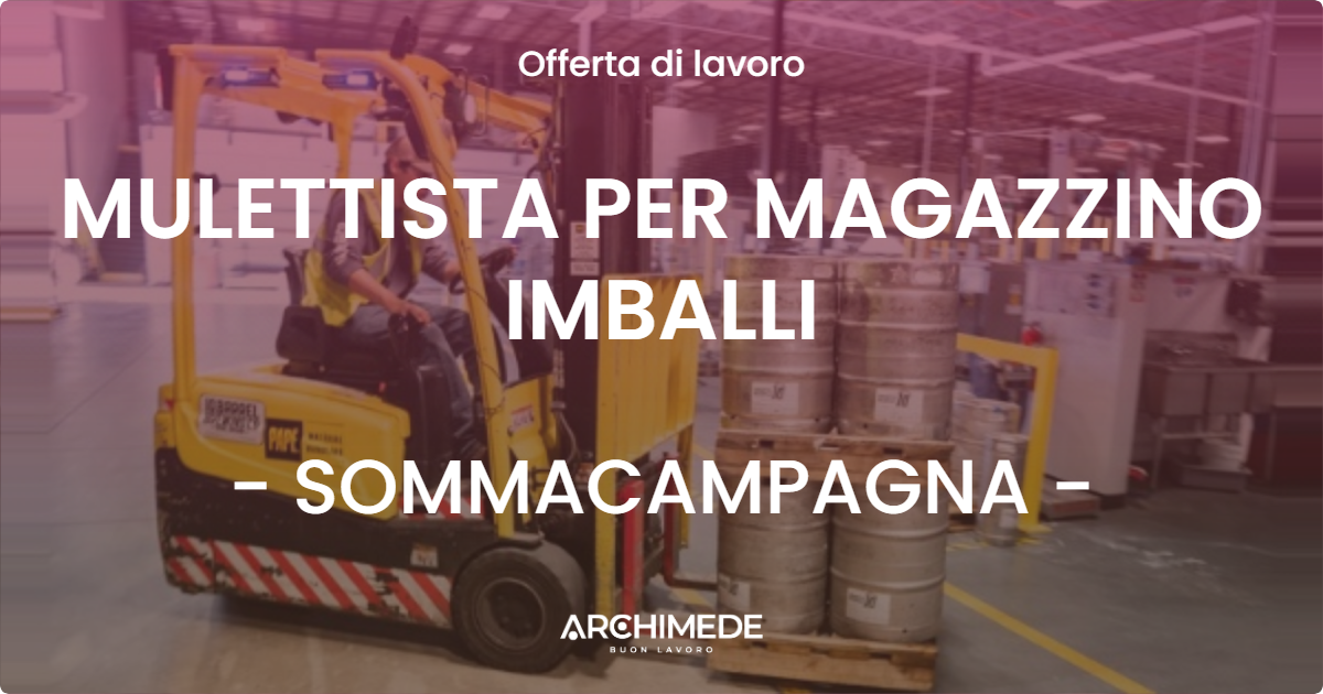 OFFERTA LAVORO - MULETTISTA PER MAGAZZINO IMBALLI - SOMMACAMPAGNA (VR)