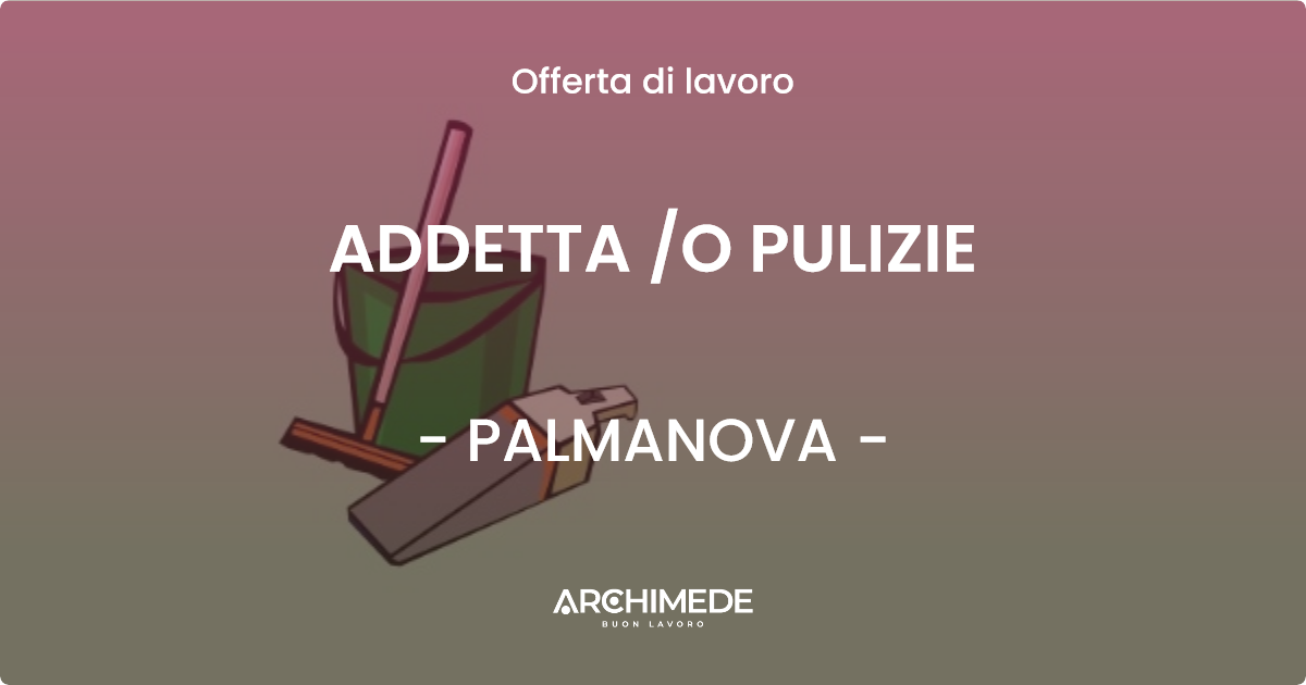 OFFERTA LAVORO - ADDETTA /O PULIZIE - PALMANOVA (UD)