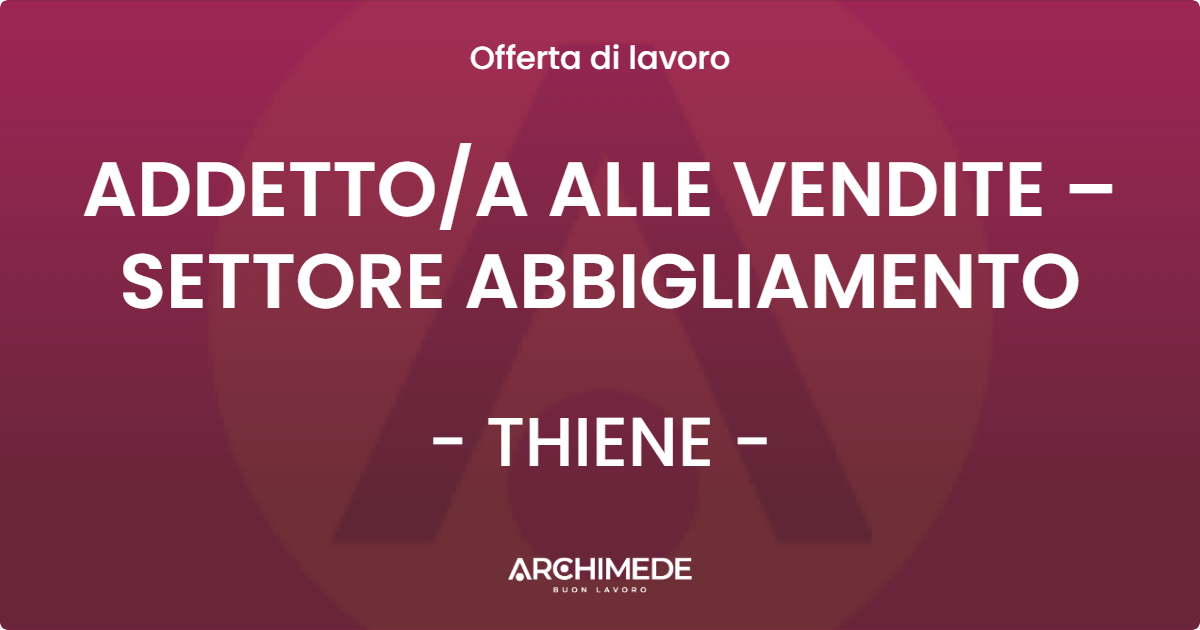 OFFERTA LAVORO - ADDETTOA ALLE VENDITE – SETTORE ABBIGLIAMENTO - THIENE