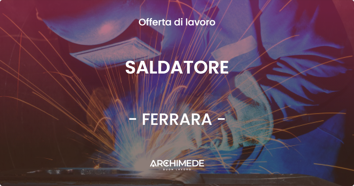 OFFERTA LAVORO - SALDATORE - FERRARA (FE)