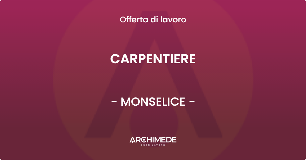 OFFERTA LAVORO - CARPENTIERE - MONSELICE (PD)