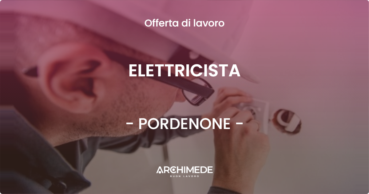 OFFERTA LAVORO - ELETTRICISTA - PORDENONE