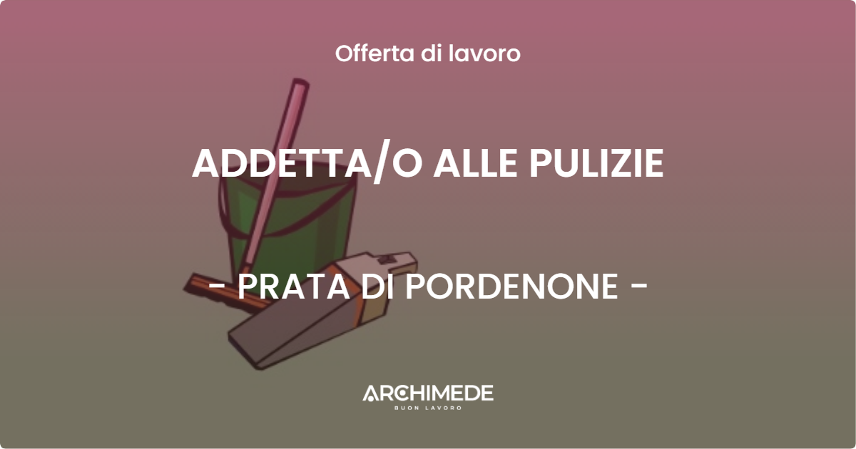 OFFERTA LAVORO - ADDETTAO ALLE PULIZIE - PRATA DI PORDENONE