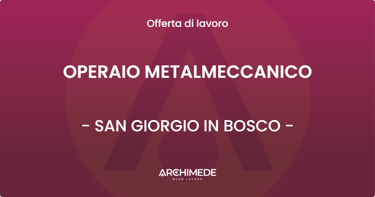 OFFERTA LAVORO - OPERAIO METALMECCANICO - SAN GIORGIO IN BOSCO (PD)