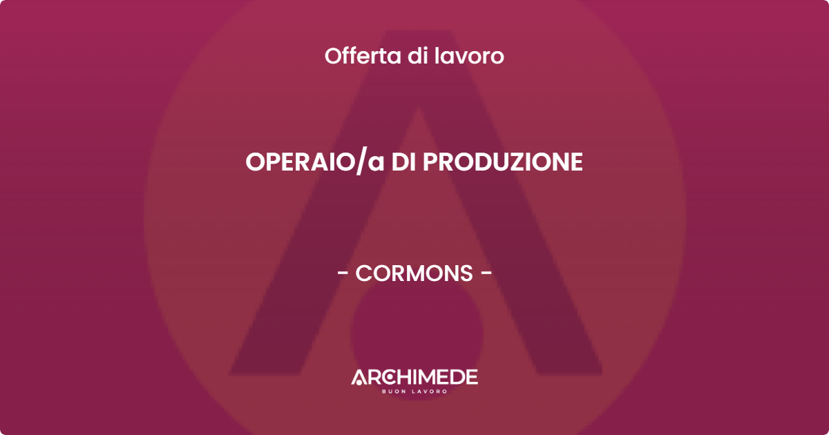 OFFERTA LAVORO - OPERAIO/a DI PRODUZIONE - CORMONS (GO)