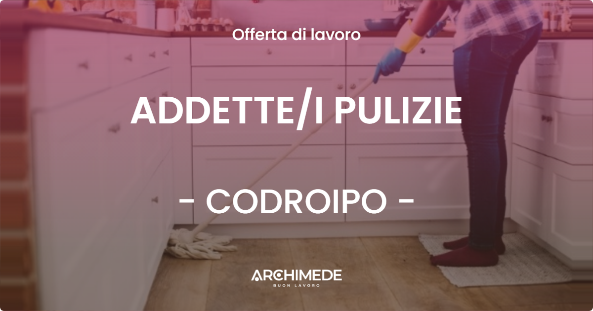 OFFERTA LAVORO - ADDETTE/I PULIZIE - CODROIPO (UD)