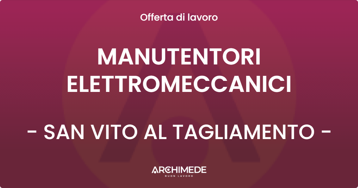 OFFERTA LAVORO - MANUTENTORI ELETTROMECCANICI - SAN VITO AL TAGLIAMENTO